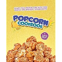 Popcorn Cookbook: Elevate Your Snacking Game with These Creative and Wholesome Popcorn Recipes Popcorn Cookbook: Elevate Your Snacking Game with These Creative and Wholesome Popcorn Recipes Kindle Paperback