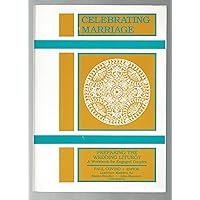 Celebrating Marriage Preparing the Wedding Liturgy: A Workbook for the Engaged Couple