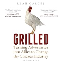 Grilled: Turning Adversaries into Allies to Change the Chicken Industry Grilled: Turning Adversaries into Allies to Change the Chicken Industry Audible Audiobook Kindle Hardcover Paperback