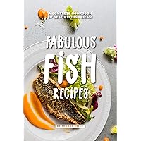 Fabulous Fish Recipes: A Complete Cookbook of Seafood Dish Ideas! Fabulous Fish Recipes: A Complete Cookbook of Seafood Dish Ideas! Kindle Paperback