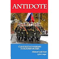 Antidote: Clandestine Warfare in Modern Russia (A Robert Cook Mystery Novel Book 1) Antidote: Clandestine Warfare in Modern Russia (A Robert Cook Mystery Novel Book 1) Kindle Audible Audiobook Paperback