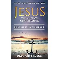 JESUS THE ANCHOR OF OUR SOULS: BIBLE STUDY AND WORKBOOK