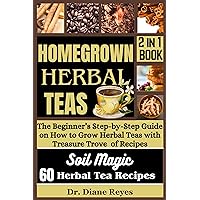 HOMEGROWN HERBAL TEAS: The Beginner’s Step-by-Step Guide on How to Grow Herbal Teas with Treasure Trove of Recipes (HERBALISM COLLECTION Book 4) HOMEGROWN HERBAL TEAS: The Beginner’s Step-by-Step Guide on How to Grow Herbal Teas with Treasure Trove of Recipes (HERBALISM COLLECTION Book 4) Kindle Paperback