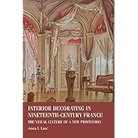 Interior decorating in nineteenth-century France: The visual culture of a new profession (Studies in Design and Material Culture)