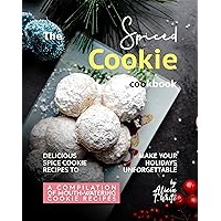The Spiced Cookie Cookbook: Delicious Spice Cookie Recipes to Make Your Holidays Unforgettable (A Compilation of Mouth-Watering Cookie Recipes) The Spiced Cookie Cookbook: Delicious Spice Cookie Recipes to Make Your Holidays Unforgettable (A Compilation of Mouth-Watering Cookie Recipes) Kindle Hardcover Paperback