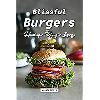 Blissful Burgers: Hamburger Recipes to Impress Blissful Burgers: Hamburger Recipes to Impress Kindle Paperback