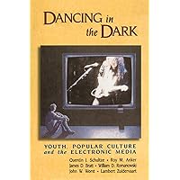 Dancing in the Dark: Youth, Popular Culture, and the Electronic Media Dancing in the Dark: Youth, Popular Culture, and the Electronic Media Paperback