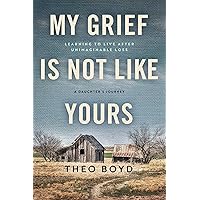 My Grief Is Not Like Yours: Learning to Live after Unimaginable Loss, A Daughter's Journey My Grief Is Not Like Yours: Learning to Live after Unimaginable Loss, A Daughter's Journey Hardcover Audible Audiobook Kindle