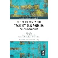 The Development of Transnational Policing: Past, Present and Future (Routledge Frontiers of Criminal Justice) The Development of Transnational Policing: Past, Present and Future (Routledge Frontiers of Criminal Justice) Kindle Hardcover Paperback