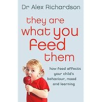 They Are What You Feed Them: How Food Can Improve Your Child’s Behaviour, Mood and Learning They Are What You Feed Them: How Food Can Improve Your Child’s Behaviour, Mood and Learning Kindle Paperback