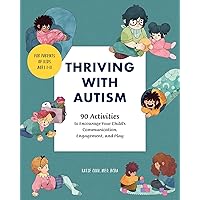 Thriving with Autism: 90 Activities to Encourage Your Child's Communication, Engagement, and Play Thriving with Autism: 90 Activities to Encourage Your Child's Communication, Engagement, and Play Paperback Kindle Spiral-bound