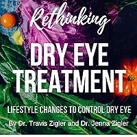 Rethinking Dry Eye Treatment: Lifestyle Changes to Control Dry Eye - Version 2 Rethinking Dry Eye Treatment: Lifestyle Changes to Control Dry Eye - Version 2 Audible Audiobook Kindle