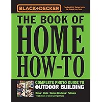 Black & Decker The Book of Home How-To Complete Photo Guide to Outdoor Building: Decks • Sheds • Garden Structures • Pathways Black & Decker The Book of Home How-To Complete Photo Guide to Outdoor Building: Decks • Sheds • Garden Structures • Pathways Flexibound Kindle