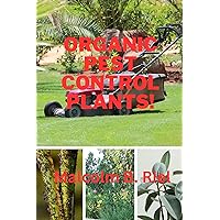 Organic Pest Control Plants! (Organic Pest Control Series Book 1)