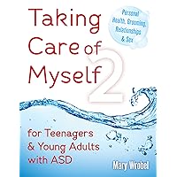 Taking Care of Myself2: for Teenagers and Young Adults with ASD Taking Care of Myself2: for Teenagers and Young Adults with ASD Paperback