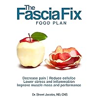 The Fascia Fix Food Plan: Decrease pain, reduce cellulite, lower stress and inflammation, Improve muscle mass and performance The Fascia Fix Food Plan: Decrease pain, reduce cellulite, lower stress and inflammation, Improve muscle mass and performance Kindle