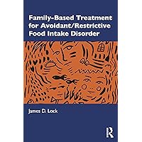 Family-Based Treatment for Avoidant/Restrictive Food Intake Disorder Family-Based Treatment for Avoidant/Restrictive Food Intake Disorder Paperback Kindle Hardcover
