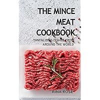 The Mince Meat Cookbook: Tantalizing Tastes From Around The World: A Recipe Book With Over 70 Tantalizing Dishes For You To Try (Mama's Kitchen) The Mince Meat Cookbook: Tantalizing Tastes From Around The World: A Recipe Book With Over 70 Tantalizing Dishes For You To Try (Mama's Kitchen) Kindle Hardcover Paperback
