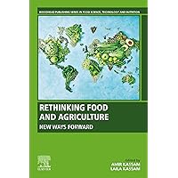 Rethinking Food and Agriculture: New Ways Forward (Woodhead Publishing Series in Food Science, Technology and Nutrition) Rethinking Food and Agriculture: New Ways Forward (Woodhead Publishing Series in Food Science, Technology and Nutrition) Kindle Paperback