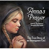 Anna's Prayer: The True Story of an Immigrant Girl (Young American Immigrants Book 3)