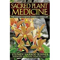 Sacred Plant Medicine: The Wisdom in Native American Herbalism Sacred Plant Medicine: The Wisdom in Native American Herbalism Paperback Kindle