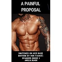A Painful Proposal: Switched on Her Bare Bottom by Her Fiancé (Spanked Bride Book 1) A Painful Proposal: Switched on Her Bare Bottom by Her Fiancé (Spanked Bride Book 1) Kindle