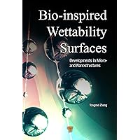 Bio-Inspired Wettability Surfaces: Developments in Micro- and Nanostructures Bio-Inspired Wettability Surfaces: Developments in Micro- and Nanostructures Kindle Hardcover Paperback