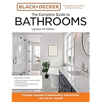 Black and Decker The Complete Guide to Bathrooms Updated 6th Edition: Beautiful Upgrades and Hardworking Improvements You Can Do Yourself (Black & Decker Complete Photo Guide) Black and Decker The Complete Guide to Bathrooms Updated 6th Edition: Beautiful Upgrades and Hardworking Improvements You Can Do Yourself (Black & Decker Complete Photo Guide) Paperback Kindle