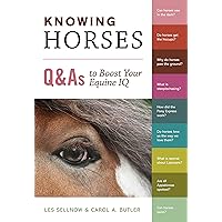 Knowing Horses: Q&As to Boost Your Equine IQ Knowing Horses: Q&As to Boost Your Equine IQ Kindle Paperback