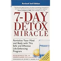 7-Day Detox Miracle, Revised 2nd Edition: Revitalize Your Mind and Body with This Safe and Effective Life-Enhancing Program 7-Day Detox Miracle, Revised 2nd Edition: Revitalize Your Mind and Body with This Safe and Effective Life-Enhancing Program Paperback Kindle