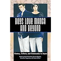 Boys Love Manga and Beyond: History, Culture, and Community in Japan Boys Love Manga and Beyond: History, Culture, and Community in Japan Paperback Kindle Hardcover
