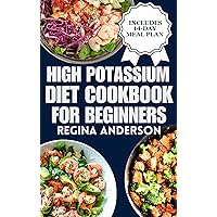 High Potassium Diet Cookbook for Beginners: Tasty Heart Healthy Recipes to Manage Hypokalemia and Lower Blood Pressure High Potassium Diet Cookbook for Beginners: Tasty Heart Healthy Recipes to Manage Hypokalemia and Lower Blood Pressure Kindle Paperback