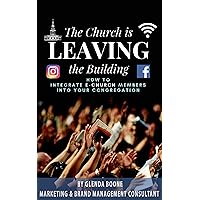 The Church is Leaving the Building: How to Integrate eChurch Members into Your Congregation The Church is Leaving the Building: How to Integrate eChurch Members into Your Congregation Kindle