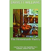 The Homemade Pantry: Canning fruits and vegetables for a healthier, additive-free diet The Homemade Pantry: Canning fruits and vegetables for a healthier, additive-free diet Kindle Audible Audiobook