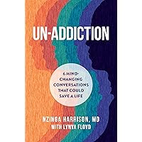 Un-Addiction: 6 Mind-Changing Conversations That Could Save a Life - An Addiction Book Un-Addiction: 6 Mind-Changing Conversations That Could Save a Life - An Addiction Book Hardcover Audible Audiobook Kindle Audio CD