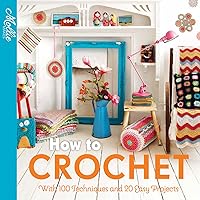 How to Crochet: with 100 techniques and 15 easy projects (Mollie Makes) How to Crochet: with 100 techniques and 15 easy projects (Mollie Makes) Kindle Paperback