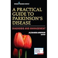 A Practical Guide to Parkinson’s Disease: Diagnosis and Management A Practical Guide to Parkinson’s Disease: Diagnosis and Management Kindle Paperback