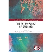 The Anthropology of Epidemics (Routledge Studies in Health and Medical Anthropology) The Anthropology of Epidemics (Routledge Studies in Health and Medical Anthropology) Kindle Paperback Hardcover
