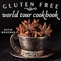 Gluten Free World Tour Cookbook: Internationally Inspired Gluten Free Recipes (Cooking Squared Book 3) Gluten Free World Tour Cookbook: Internationally Inspired Gluten Free Recipes (Cooking Squared Book 3) Kindle Paperback