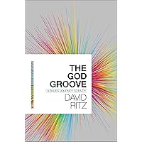 The God Groove: A Blues Journey to Faith The God Groove: A Blues Journey to Faith Kindle Hardcover