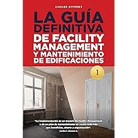 LA GUÍA DEFINITIVA: Facility Management y Mantenimiento de Edificaciones (Spanish Edition) LA GUÍA DEFINITIVA: Facility Management y Mantenimiento de Edificaciones (Spanish Edition) Kindle Hardcover Paperback