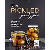 The Pickled Goody Jar: Pickled Egg Recipes for Salads and Sandwiches The Pickled Goody Jar: Pickled Egg Recipes for Salads and Sandwiches Kindle Paperback