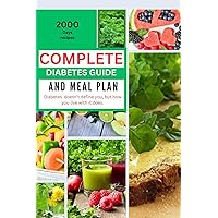 Complete diabetes guide and meal plan : Delicious, healthy, low-carb recipes to manage your insulin and prevent and reverse type 2 diabetes and meal prep.