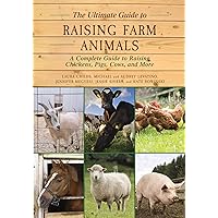 The Ultimate Guide to Raising Farm Animals: A Complete Guide to Raising Chickens, Pigs, Cows, and More The Ultimate Guide to Raising Farm Animals: A Complete Guide to Raising Chickens, Pigs, Cows, and More Paperback Kindle Spiral-bound