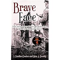 Brave Face: The Inspiring WWII Memoir of a Dutch/German Child (WWII Historical Fiction) Brave Face: The Inspiring WWII Memoir of a Dutch/German Child (WWII Historical Fiction) Kindle Paperback Hardcover