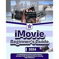 iMovie Beginner’s Guide 2024: Complete Beginner to Expert Guide to Master the Latest Tools, Techniques & Tips Stunning Video Production iMovie Beginner’s Guide 2024: Complete Beginner to Expert Guide to Master the Latest Tools, Techniques & Tips Stunning Video Production Kindle Paperback Hardcover