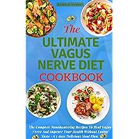 The Ultimate Vagus Nerve Diet Cookbook: The Complete Mouthwatering Recipes To Heal Vagus Nerve And Improve Your Health Without Losing Taste + 7 days Delicious Meal Plan The Ultimate Vagus Nerve Diet Cookbook: The Complete Mouthwatering Recipes To Heal Vagus Nerve And Improve Your Health Without Losing Taste + 7 days Delicious Meal Plan Kindle Hardcover Paperback