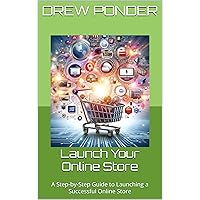 Launch Your Online Store: A Step-by-Step Guide to Launching a Successful Online Store