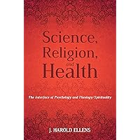 Science, Religion, and Health: The Interface of Psychology and Theology/Spirituality