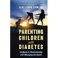 Parenting Children with Diabetes: A Guide to Understanding and Managing the Issues Parenting Children with Diabetes: A Guide to Understanding and Managing the Issues Paperback Kindle Hardcover